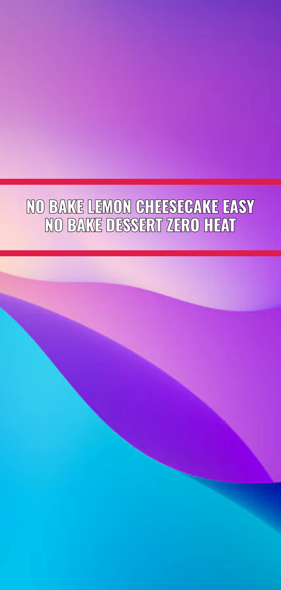 No Bake Lemon Cheesecake Easy No Bake Dessert Zero Heat