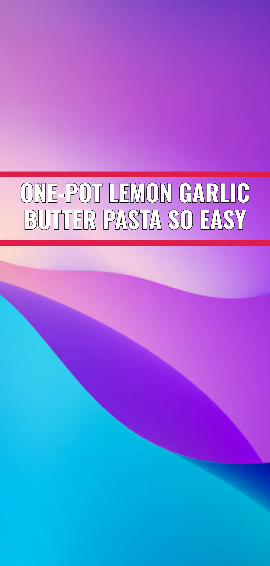 One-Pot Lemon Garlic Butter Pasta So Easy